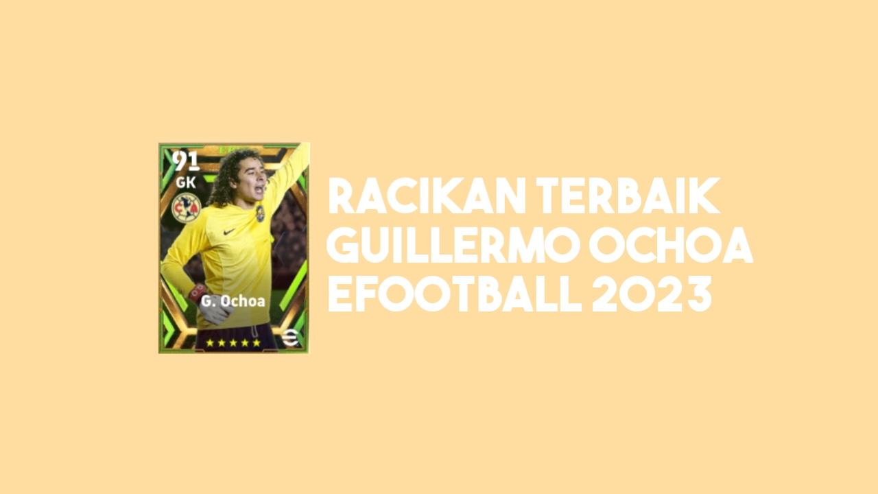 Racikan Guillermo Ochoa eFootball 2023