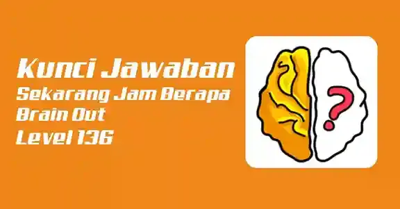 Kunci Jawaban Sekarang Jam Berapa Brain Out