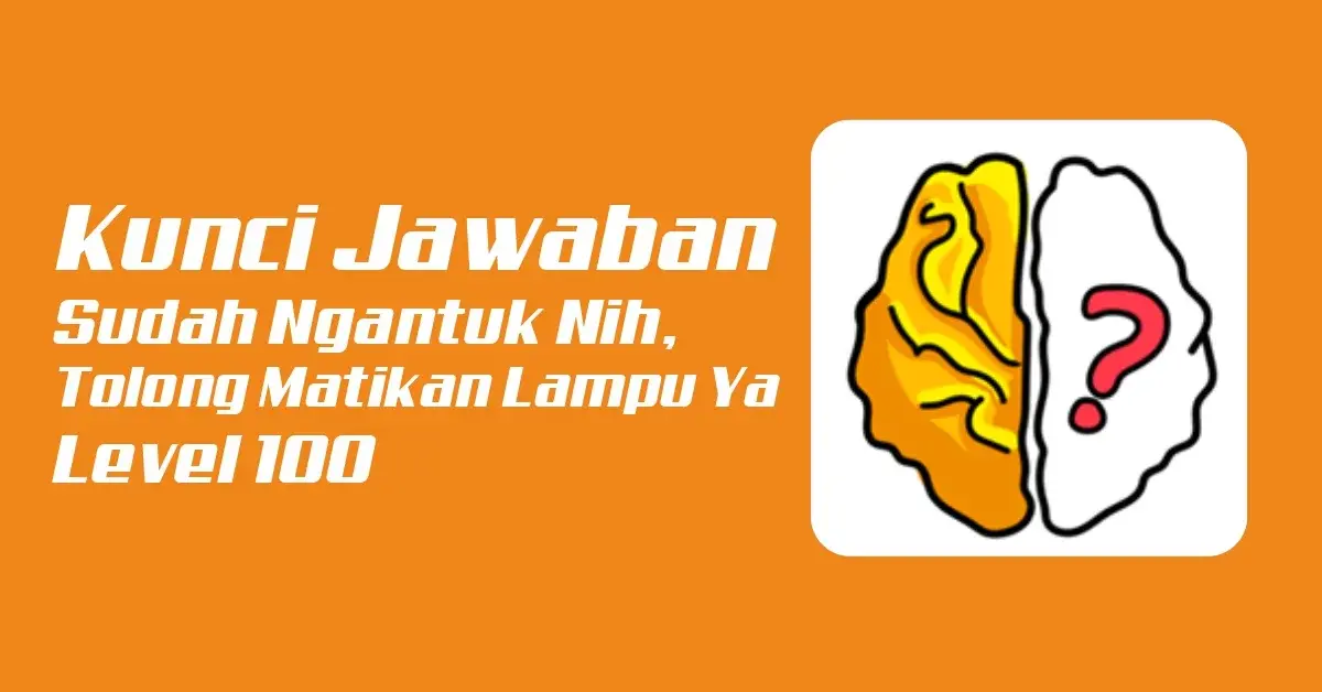 Kunci Jawaban : Sudah Ngantuk Nih, Tolong Matikan Lampu Ya Brain Out